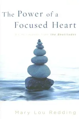 Az összpontosított szív ereje: 8 életlecke a boldogságokból - The Power of a Focused Heart: 8 Life Lessons from the Beatitudes