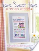 Home Sweet Home Cross Stitch: Stílusos mintázók és ajándékok, hogy otthonodat megölelhesd. - Home Sweet Home Cross Stitch: Stylish Samplers and Gifts to Give Your Home a Hug