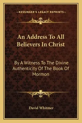 Cím minden Krisztus-hívőhöz: A Mormon könyve isteni hitelességének egy tanújától - An Address to All Believers in Christ: By a Witness to the Divine Authenticity of the Book of Mormon