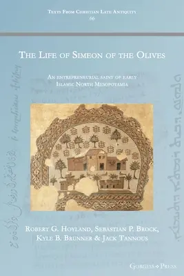 Az olajfák Simeonjának élete: A korai iszlám Észak-Mezopotámia vállalkozó szentje - The Life of Simeon of the Olives: An entrepreneurial saint of early Islamic North Mesopotamia