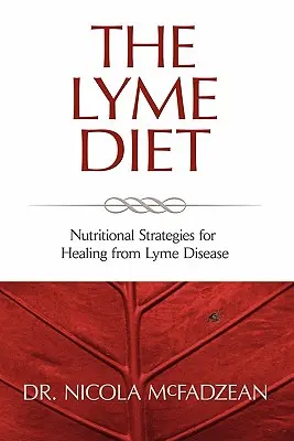 A Lyme-diéta: Táplálkozási stratégiák a Lyme-kór gyógyulásához - The Lyme Diet: Nutritional Strategies for Healing from Lyme Disease