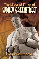 Sydney Greenstreet élete és kora - The Life and Times of Sydney Greenstreet