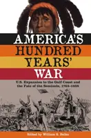 Amerika százéves háborúja: Az Egyesült Államok terjeszkedése az Öböl partvidékén és a szeminolok sorsa, 1763-1858 - America's Hundred Years' War: U.S. Expansion to the Gulf Coast and the Fate of the Seminole, 1763-1858