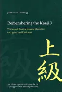 A kanji 3. emlékezete: A japán karakterek írása és olvasása felsőfokú jártassághoz - Remembering the Kanji 3: Writing and Reading the Japanese Characters for Upper Level Proficiency