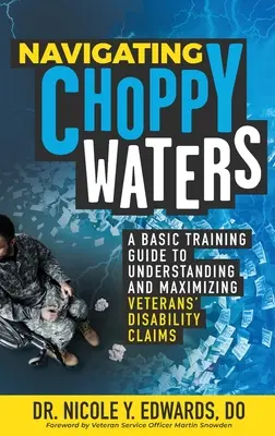 Navigálás a háborgó vizeken: A Basic Training Guide to Understanding and Maximizing Veterans' Disability Claims (Alapvető képzési útmutató a veteránok rokkantsági igényeinek megértéséhez és maximalizálásához) - Navigating Choppy Waters: A Basic Training Guide to Understanding and Maximizing Veterans' Disability Claims