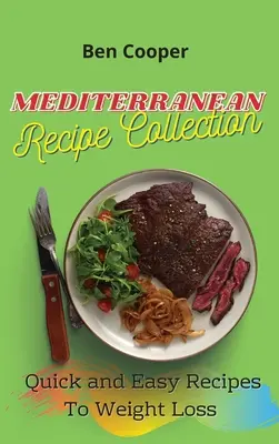 Mediterrán receptgyűjtemény: Gyors és egyszerű receptek a fogyáshoz - Mediterranean Recipe Collection: Quick and Easy Recipes To Weight Loss