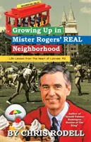 Mister Rogers igazi szomszédságában felnőve: : Életleckék Latrobe, Pa szívéből - Growing up in Mister Rogers' Real Neighborhood: : Life Lessons from the Heart of Latrobe, Pa