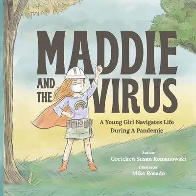Maddie és a vírus: Egy fiatal lány eligazodik az életben egy járvány idején - Maddie and the Virus: A Young Girl Navigates Life During A Pandemic
