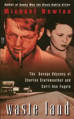 Waste Land: Charles Starkweather és Caril Ann Fugate vad Odüsszeiája - Waste Land: The Savage Odyssey of Charles Starkweather and Caril Ann Fugate