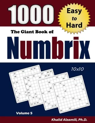 A Numbrix óriáskönyve: 1000 könnyűtől a nehézig (10x10) rejtvények - The Giant Book of Numbrix: 1000 Easy to Hard (10x10) Puzzles