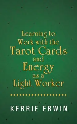 A tarot kártyákkal és az energiával való munka megtanulása fénymunkásként - Learning to Work with the Tarot Cards and Energy as a Light Worker