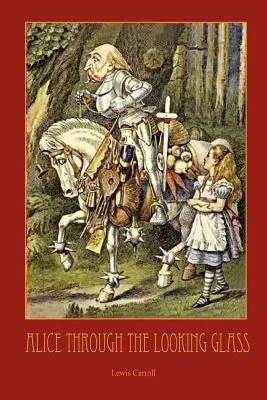 A tükörben - Sir John Tenniel 50 eredeti illusztrációjával - Through the Looking-Glass - With 50 Original Illustrations by Sir John Tenniel