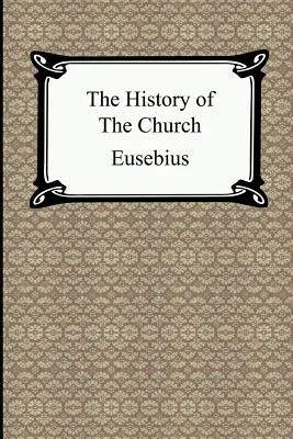 Az egyház története (Euszebiosz egyháztörténete) - The History of the Church (The Church History of Eusebius)