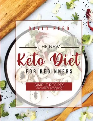 Az új ketodiéta kezdőknek: Egyszerű receptek és ételkészítés - The New Keto Diet for Beginners: Simple Recipes and Meal Prepping