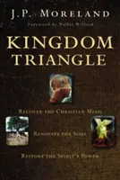 Királyság-háromszög: A keresztény elme visszanyerése, a lélek megújítása, a Lélek erejének helyreállítása - Kingdom Triangle: Recover the Christian Mind, Renovate the Soul, Restore the Spirit's Power