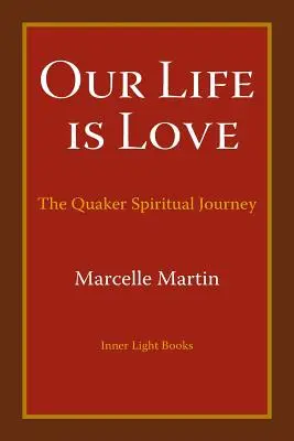 A mi életünk a szeretet: A kvéker spirituális utazás - Our Life Is Love: The Quaker Spiritual Journey