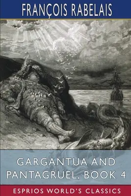 Gargantua és Pantagruel, 4. könyv (Esprios Classics) - Gargantua and Pantagruel, Book 4 (Esprios Classics)