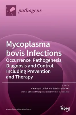 Mycoplasma bovis fertőzések: Előfordulás, patogenezis, diagnózis és ellenőrzés, beleértve a megelőzést és a terápiát is. - Mycoplasma bovis Infections: Occurrence, Pathogenesis, Diagnosis and Control, Including Prevention and Therapy