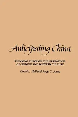 Kínát megelőzve: A kínai és a nyugati kultúra elbeszéléseinek átgondolása - Anticipating China: Thinking Through the Narratives of Chinese and Western Culture