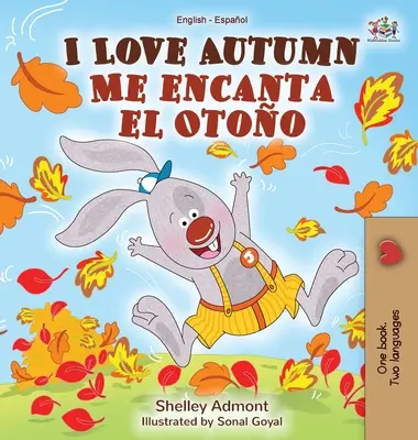 Szeretem az őszt Me encanta el Otoo: English Spanish Bilingual Book - I Love Autumn Me encanta el Otoo: English Spanish Bilingual Book