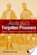 Ausztrália elfelejtett foglyai: A japánok által a második világháborúban internált civilek - Australia's Forgotten Prisoners: Civilians Interned by the Japanese in World War Two