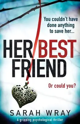 A legjobb barátnője: Egy lebilincselő pszichológiai thriller - Her Best Friend: A gripping psychological thriller