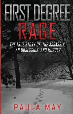 Első fokú düh: A „bérgyilkos”, egy megszállottság és egy gyilkosság igaz története - First Degree Rage: The True Story of 'The Assassin, ' An Obsession, and Murder