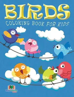 Madarak színezőkönyv gyerekeknek (Gyerekeknek szóló színezőkönyvek: 10. kötet) - Birds Coloring Book For Kids (Kids Colouring Books: Volume 10)