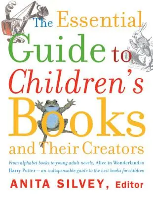 A gyermekkönyvek és alkotóik alapvető kalauza - The Essential Guide to Children's Books and Their Creators