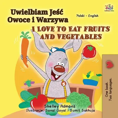 I Love to Eat Fruits and Vegetables (lengyel angol kétnyelvű könyv gyerekeknek) - I Love to Eat Fruits and Vegetables (Polish English Bilingual Book for Kids)