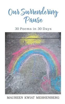 Megadó szünetünk: 30 vers 30 nap alatt - Our Surrendering Pause: 30 Poems in 30 Days