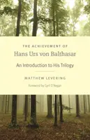 Hans Urs von Balthasar teljesítménye: Bevezetés trilógiájába - The Achievement of Hans Urs Von Balthasar: An Introduction to His Trilogy