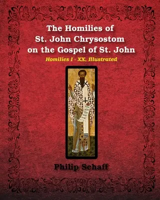 Krizosztomosz Szent János homíliái Szent János evangéliumáról - The Homilies of St. John Chrysostom on the Gospel of St. John