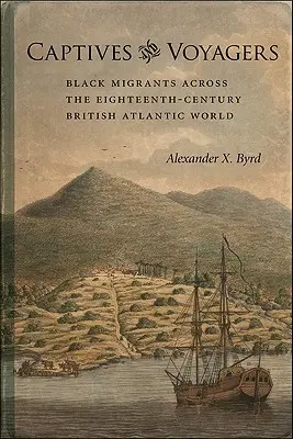 Foglyok és utazók: Fekete migránsok a tizennyolcadik századi brit atlanti világban - Captives and Voyagers: Black Migrants Across the Eighteenth-Century British Atlantic World