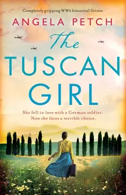 A toszkán lány: Teljesen lebilincselő második világháborús történelmi fikció. - The Tuscan Girl: Completely gripping WW2 historical fiction