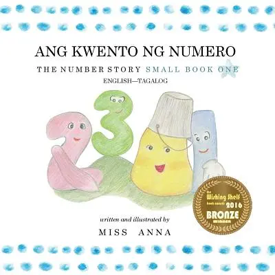 The Number Story 1 ANG KWENTO NG NUMERO: Small Book One English-Tagalog/Filippino - The Number Story 1 ANG KWENTO NG NUMERO: Small Book One English-Tagalog/Filipino