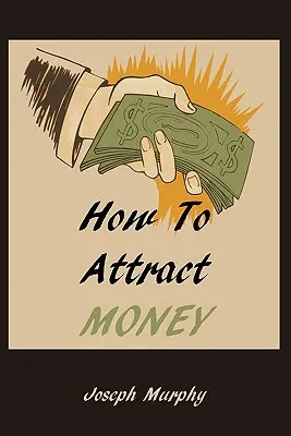 Hogyan vonzzuk a pénzt - How To Attract Money