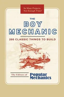 A fiú szerelő: 200 klasszikus dolog, amit meg kell építeni - The Boy Mechanic: 200 Classic Things to Build