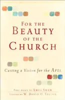 Az egyház szépségéért: Casting a Vision for the Arts - For the Beauty of the Church: Casting a Vision for the Arts