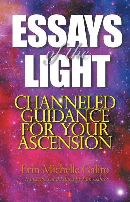 A fény esszéi: Csatornázott útmutatás a felemelkedésedhez - Essays of the Light: Channeled Guidance for Your Ascension