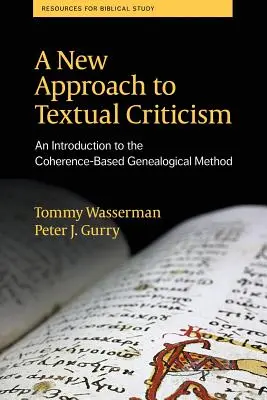 A szövegkritika új megközelítése: Bevezetés a koherencia-alapú genealógiai módszerbe - A New Approach to Textual Criticism: An Introduction to the Coherence-Based Genealogical Method