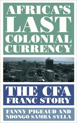 Afrika utolsó gyarmati valutája: A Cfa Franc története - Africa's Last Colonial Currency: The Cfa Franc Story