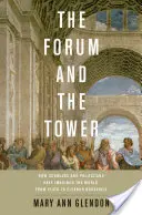 Fórum és torony: Hogyan képzelték el a világot tudósok és politikusok Platóntól Eleanor Rooseveltig - Forum and the Tower: How Scholars and Politicians Have Imagined the World, from Plato to Eleanor Roosevelt