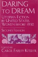 Merj álmodni! Az Egyesült Államokban 1950 előtt élt nők utópisztikus regényei, második kiadás - Daring to Dream: Utopian Fiction by United States Women Before 1950, Second Edition