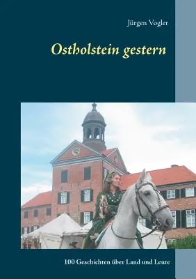 Ostholstein gestern: 100 történet a földről és emberekről - Ostholstein gestern: 100 Geschichten ber Land und Leute