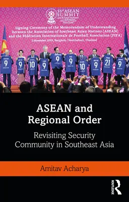 Az ASEAN és a regionális rend: A délkelet-ázsiai biztonsági közösség felülvizsgálata - ASEAN and Regional Order: Revisiting Security Community in Southeast Asia