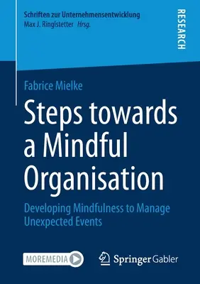 Lépések a tudatos szervezet felé: A tudatosság fejlesztése a váratlan események kezeléséhez - Steps Towards a Mindful Organisation: Developing Mindfulness to Manage Unexpected Events