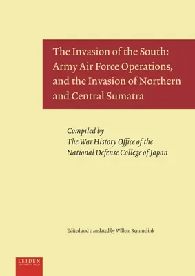 A déliek inváziója: A hadsereg légierejének hadműveletei, valamint Észak- és Közép-Szumátra megszállása - The Invasion of the South: Army Air Force Operations, and the Invasion of Northern and Central Sumatra