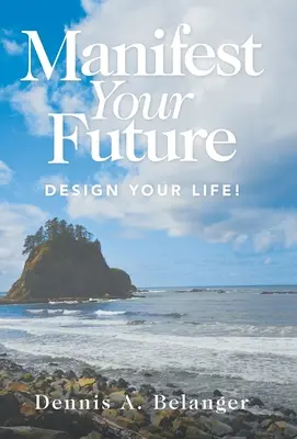 Manifesztáld a jövődet: Tervezd meg az életed! - Manifest Your Future: Design Your Life!