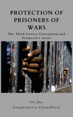 A hadifoglyok védelme: a harmadik genfi egyezmény és a jövőbeli kérdések - Protection of Prisoners of War: The Third Geneva Convention and Prospective Issues